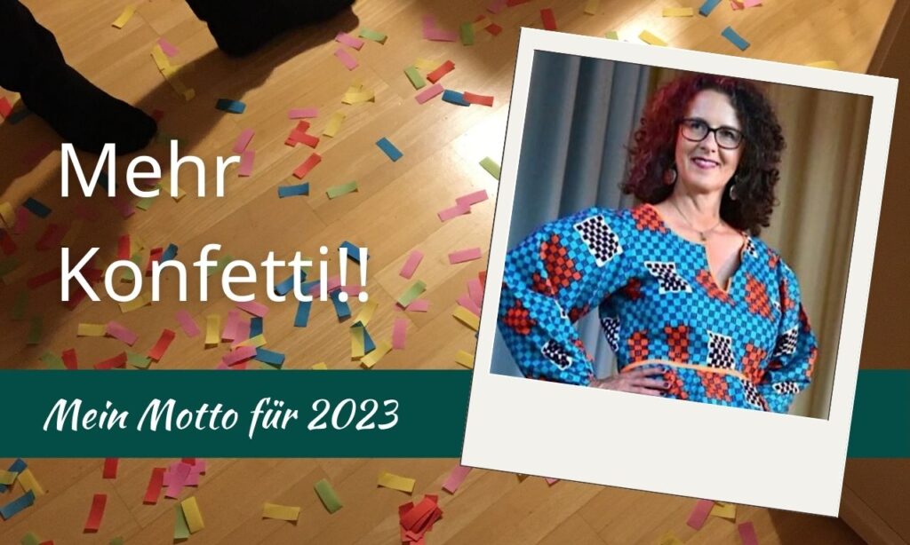 Mein Motto für 2023 lautet "Mehr Konfetti!"