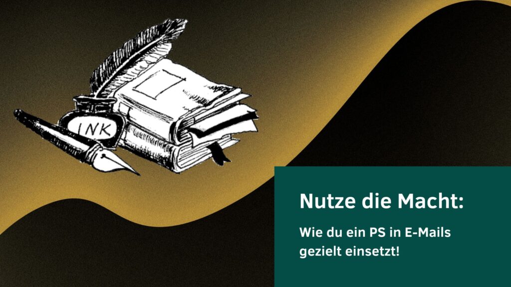 Wie du ein PS in E-Mails gezielt einsetzt
