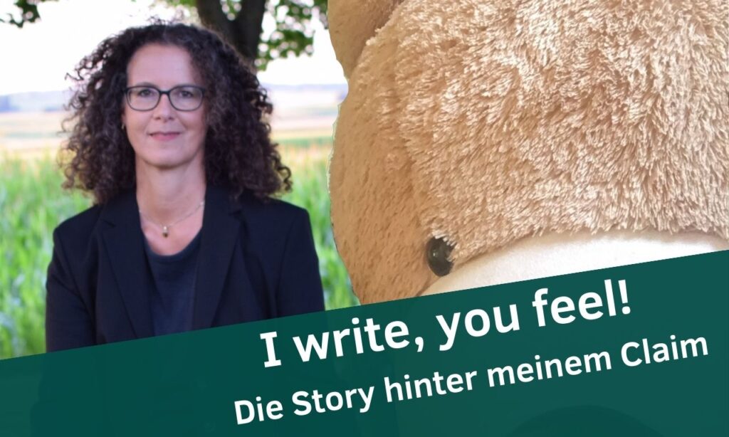 Die Story hinter meinem Claim: I write, you feel!