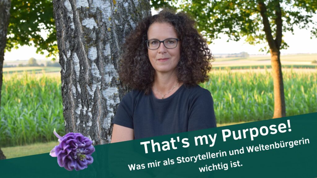 My Purpose: Was mir als Storytellerin und Weltenbürgerin wichtig ist