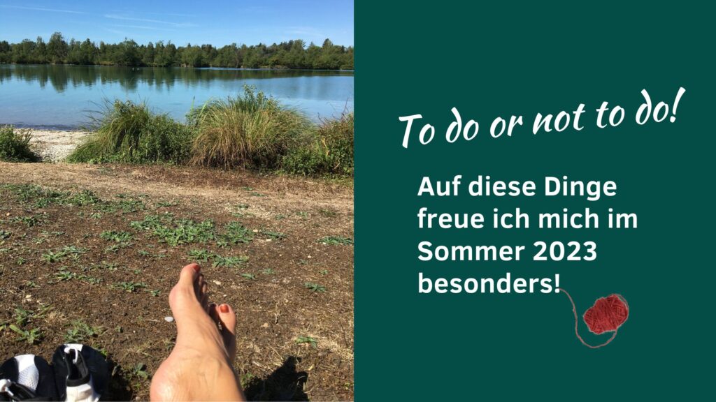 Worauf ich mich im Sommer 2023 besonders freue