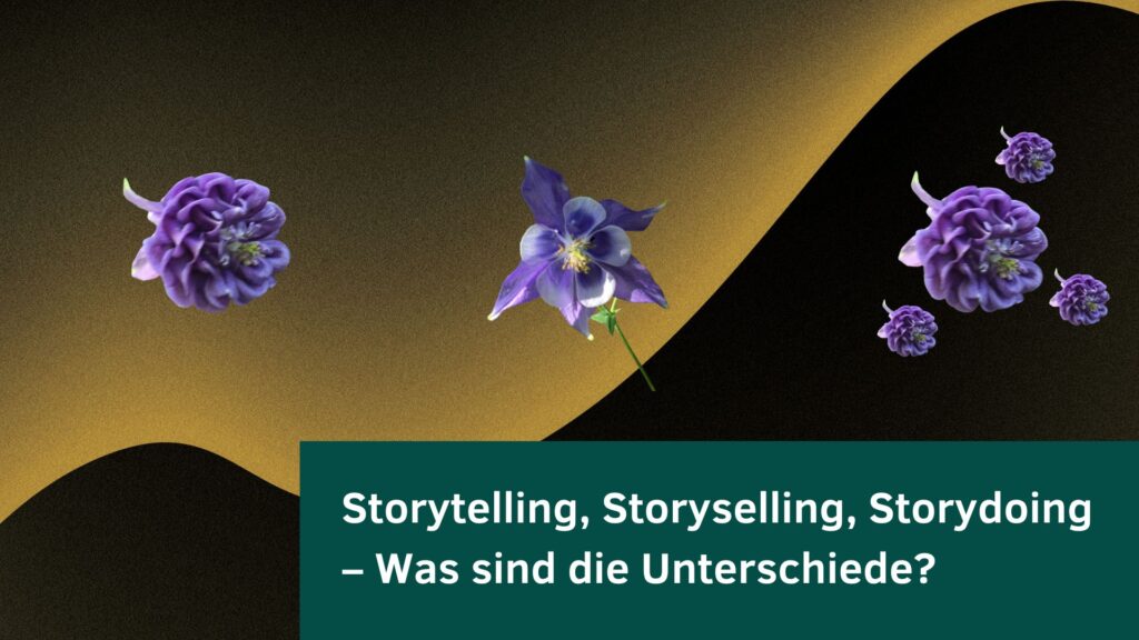 Storytelling Storyselling Storydoing - die Unterschiede