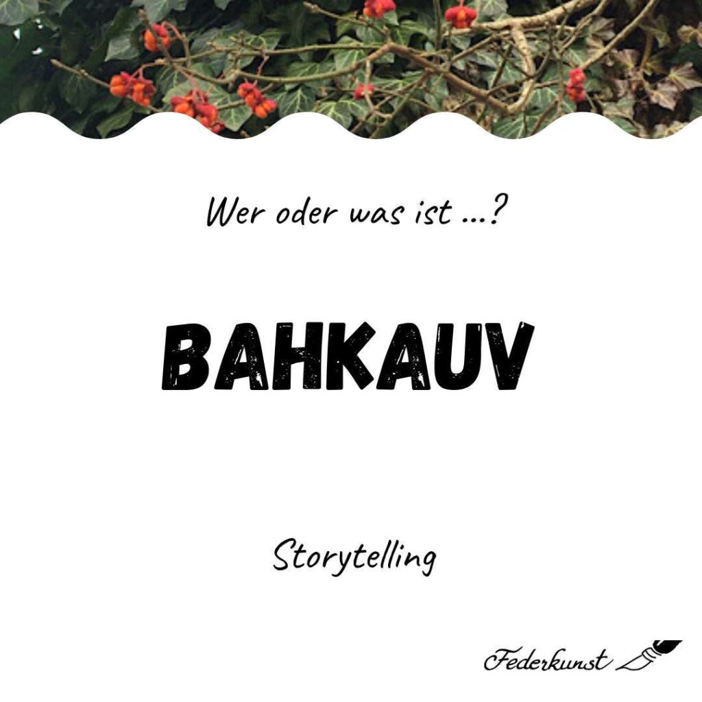 Wer oder was ist der Bahkauv?